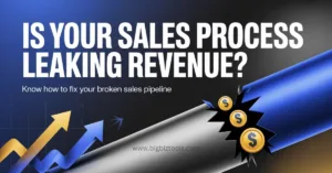 Is Your Sales Process Leaking Revenue? How to Fix Your Broken Sales Pipeline
